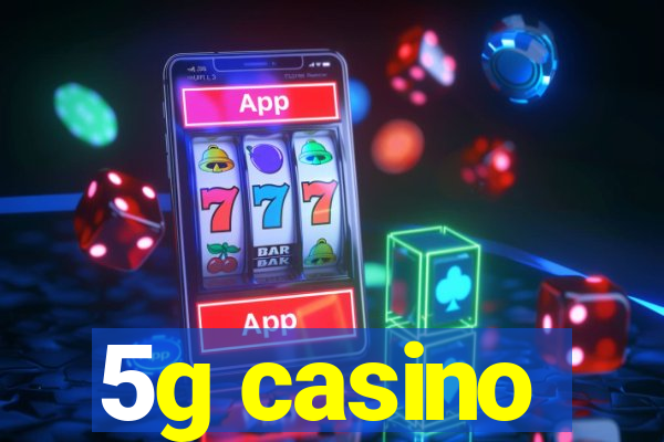 5g casino